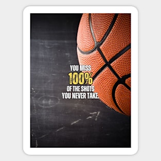 You miss 100% Of the Shots You never Take Basketball Motivation Sticker